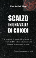 SCALZO IN UNA VALLE DI CHIODI: Il manuale di scontento generale per vivere da Dio e farsi odiare da tutti dicendo le cose come stanno (Italian Edition) B0H7MHMPVN Book Cover