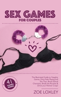 Sex Games for Couples: The Illustrated Guide to Naughty Games, Dirty Role Playing and Sex Toys. Boost Sexual Chemistry, Break the Routine & Drive your Partner Crazy! 1801187037 Book Cover