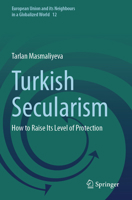 Turkish Secularism: How to Raise Its Level of Protection (European Union and its Neighbours in a Globalized World) 3031460138 Book Cover