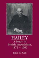 Hailey: A Study in British Imperialism, 1872-1969 0521521173 Book Cover