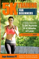 5K Training For Beginners - From Couch To 5k Runner In 8 Weeks Or Less 1491041161 Book Cover