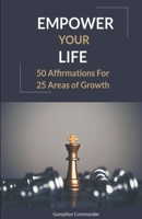 Empower Your LIfe: 50 Affirmations for 25 Areas of Growth B0BVTQ2SLS Book Cover
