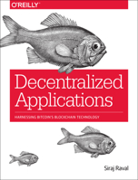 Decentralized Applications: Harnessing Bitcoin's Blockchain Technology 1491924543 Book Cover
