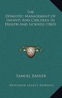 The Domestic Management Of Infants And Children In Health And Sickness 1179929667 Book Cover