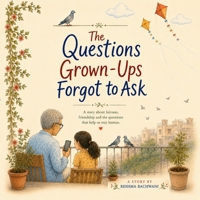 The Questions Grown-Ups Forgot to Ask: A story about fairness, friendship and the questions that help us stay human B0HCBSH227 Book Cover