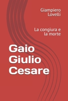 Gaio Giulio Cesare: La congiura e la morte (Storia Antica e biografie di uomini e donne dell'antichità) (Italian Edition) B0F9WKTFRJ Book Cover