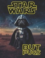 Star Wars: But Pugs B0C6W39PKR Book Cover