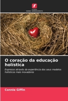 O coração da educação holística (Portuguese Edition) 6209312470 Book Cover
