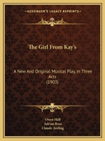 The Girl From Kay's: A New And Original Musical Play, In Three Acts 1165664666 Book Cover