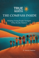 True North: Helping Young People Navigate What Really Matters 1836156316 Book Cover