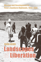 Landscapes of Liberation: Mission and Development in Peru's Southern Highlands, 1958-1988 9462703744 Book Cover