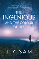 The Ingenious and the Colour of Life: YA/NA sci-fi 1838243607 Book Cover