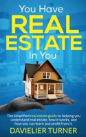 You Have Real Estate in You 0578338076 Book Cover
