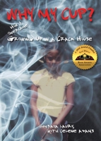 Why My Cup?: How I Overcame Growing Up in a Crack House 099866071X Book Cover