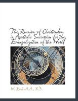 The Reunion of Christendom in Apostolic Succession for the Evangelization of the World 0548733074 Book Cover