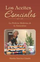 Los Aceites Esenciales: La Perfecta Medicina de la Naturaleza 1504353927 Book Cover