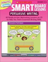 SMART Board™ Lessons: Persuasive Writing: 40 Ready-to-Use, Motivating Lessons on CD to Help You Teach Essential Writing Skills 0545285127 Book Cover