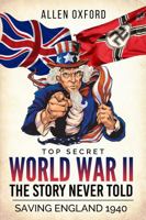 World War II The Story Never Told Top Secret 1964225523 Book Cover