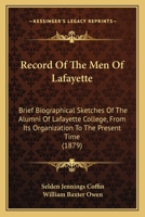 Record of the Men of Lafayette: Brief Biographical Sketches of the Alumni of Lafayette College from Its Organization to the Present Time 1166327876 Book Cover