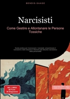 Narcisisti: Come Gestire e Allontanare le Persone Tossiche: Guida pratica per riconoscere i narcisisti, smascherare il narcisismo nelle relazioni e ... della personalità (Italian Edition) 3384521129 Book Cover
