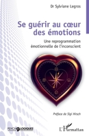 Se guérir au coeur des émotions: Une reprogrammation émotionnelle de l'inconscient (Psycho-Logiques) (French Edition) 2140275624 Book Cover
