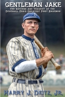 Gentleman Jake: The Success and Tragedy of the Deadball Era’s Greatest First Baseman B0CF45CKPZ Book Cover