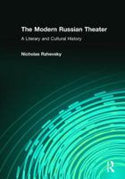 The Modern Russian Theater: A Literary and Cultural History: A Literary and Cultural History 0765620618 Book Cover