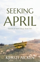 Seeking April (Seasons of April Trilogy) 1738174808 Book Cover