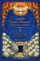 CATHOLIC EASTER TO PENTECOST DEVOTIONAL FOR WOMEN 2026: A 50-Day Journey of Scripture, Reflection, and Holy Spirit Renewal B0GQQ5MDHL Book Cover