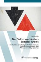 Das Selbstverständnis Sozialer Arbeit: Im Konflikt zwischen produktorientiertem Qualitätsmanagement und Menschenrechtsprofession 3639438256 Book Cover