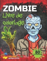 Livre de Coloriage Zombie: Un livre de coloriage effrayant - 80 illustrations - pour les fans de zombies et d'horreur - adultes, enfants, adolesc B08Z2NTX8Y Book Cover