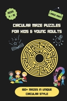 Circular Maze Puzzle book for Kids & Young Adults: Navigating Adventures, Sharpening Minds B0CQD9DZW1 Book Cover