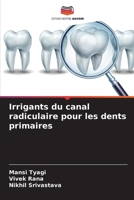 Irrigants du canal radiculaire pour les dents primaires (French Edition) 6208036038 Book Cover