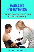 Managing Hypertension: Taking control of your blood pressure B0BQY8THB4 Book Cover
