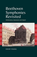 Beethoven Symphonies Revisited: Performance, Expression and Impact 1789761239 Book Cover
