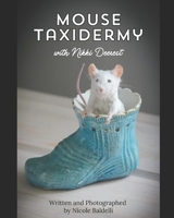 Mouse Taxidermy with Nikki Deerest: Create your very own mousterpiece! B0CKWRTD2P Book Cover