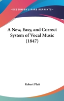 A New, Easy, And Correct System Of Vocal Music 1436742870 Book Cover