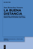 La Buena Distancia: Escritores �Migrantes� de �frica Y Oriente Medio En Espa�a (2001-2008) 3110762323 Book Cover