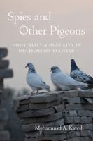 Spies and Other Pigeons: Hospitality and Hostility in Multispecies Pakistan 0295754974 Book Cover