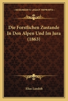 Die Forstlichen Zustande In Den Alpen Und Im Jura (1863) 1148453326 Book Cover