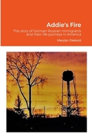 Addie's Fire: The story of German-Russian immigrants and their life journeys in America 1312156716 Book Cover