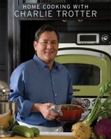 Home Cooking with Charlie Trotter 1580089348 Book Cover