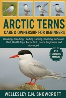 Arctic Terns: Housing, Breeding, Feeding, Feeding, Bonding, Behavior Diet, Health Tips, Arctic Bird Lovers, Beginners and Advanced B0FT8ZZB78 Book Cover