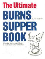 The Ultimate Burns Supper Book: A Practical (But Irreverent) Guide to Scotland's Greatest Celebration 1906817502 Book Cover