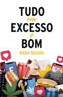 Tudo em Excesso é Bom: Diego Segura (Portuguese Edition) 1312437065 Book Cover