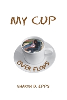 My Cup Over Flows 1984563564 Book Cover