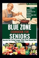 BLUE ZONE COOKBOOK FOR SENIORS: Secrets For Living Longer With Plant Based Diet For Longevity B0CK9SKB2V Book Cover