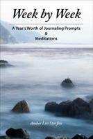 Week by Week: A Year's Worth of Journaling Prompts & Meditations 0984863605 Book Cover