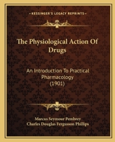 The Physiological Action Of Drugs: An Introduction To Practical Pharmacology... 1146425732 Book Cover