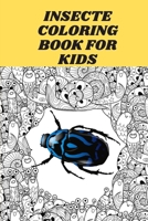 INSECTE COLORING BOOK FOR KIDS: INSECTE COLORING BOOK It contains 30 pages with a size of 6/9, that helps your child recognize the types of insects and learn drawing skills from an early age B088LKFB5R Book Cover